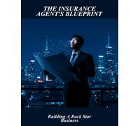 The Insurance Agent'S Blueprint: Building A Rock Star Business