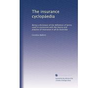 The insurance cyclopáedia: Being a dictionary of the definition of terms used in connexion with the theory and practice of insurance in all its branches: Volume 5