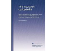 The insurance cyclopáedia: Being a dictionary of the definition of terms used in connexion with the theory and practice of insurance in all its branches: Volume 2