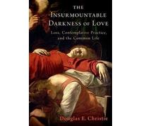 The Insurmountable Darkness of Love: Mysticism, Loss, and the Common Life