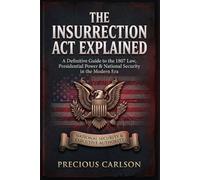 The Insurrection Act Explained: A Definitive Guide to the 1807 Law, Presidential Power & National Security in the Modern Era
