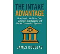 The Intake Advantage: How Small Law Firms Can Outsmart Big Budgets with Better Conversion Systems