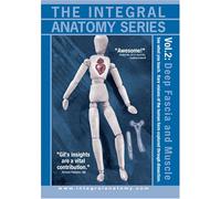 The Integral Anatomy Series, Vol. 2: Deep Fascia and Muscle