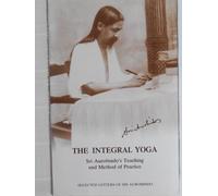 The Integral Yoga: Sri Aurobindo's Teaching and Method of Practice - Selected Letters