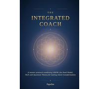 The Integrated Coach: A Master Protocol Combining GROW, the Seed Model, NLP, and Quantum Theory for Lasting Client Transformation