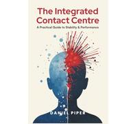 The Integrated Contact Centre: A Practical Guide to Stability & Performance