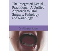 The Integrated Dental Practitioner: A Unified Approach to Oral Surgery, Pathology and Radiology
