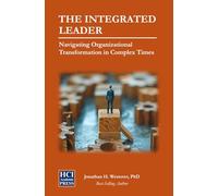 The Integrated Leader: Navigating Organizational Transformation in Complex Times (HCI Organizational Insights)