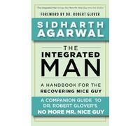 The Integrated Man: A Handbook For the Recovering Nice Guy: 1