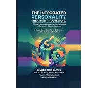 THE INTEGRATED PERSONALITY TREATMENT FRAMEWORK (IPTF): A Clinical Treatment Manual and Client Workbook for Personality Disorder Recovery (Personality Disorder Treatment)