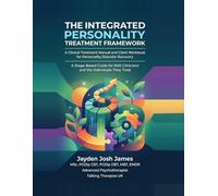 THE INTEGRATED PERSONALITY TREATMENT FRAMEWORK (IPTF): A Clinical Treatment Manual and Client Workbook for Personality Disorder Recovery (Personality Disorder Treatment)