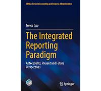 The Integrated Reporting Paradigm: Antecedents, Present and Future Perspectives (SIDREA Series in Accounting and Business Administration)