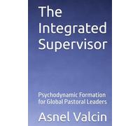 The Integrated Supervisor: Psychodynamic Formation for Global Pastoral Leaders