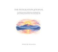 The Integration Journal: A practical and reflective workbook for grounding awareness into everyday life