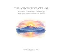 The Integration Journal: A practical and reflective workbook for grounding awareness into everyday life
