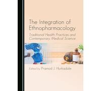 The Integration of Ethnopharmacology: Traditional Health Practices and Contemporary Medical Science