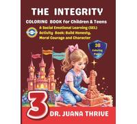 The Integrity Coloring Book for Children and Teens: A Social Emotional Learning (SEL) Activity Book: Build Honesty, Moral Courage and Character 3 (Dr. ... Character Building Coloring Book Collection)