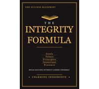 The Integrity Formula: Five Anchors for Entrepreneurs Who Are Done Fighting Themselves (The Success Blueprint Playbooks)