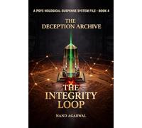 THE INTEGRITY LOOP: A Psychological Suspense Thriller System File (THE DECEPTION ARCHIVE BOOK 4)