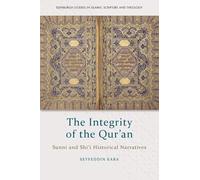 The Integrity of the Qur'an: Sunni and Shi‘i Historical Narratives (Edinburgh Studies in Islamic Scripture and Theology)