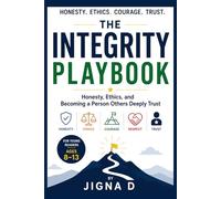 The Integrity Playbook: Honesty, Ethics, and Becoming a Person Others Deeply Trust | For Young Readers Ages 8 to 13