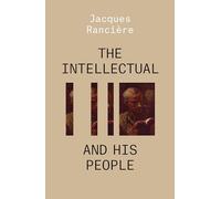 The Intellectual and His People: Staging the People Volume 2 (THE ESSENTIAL RANCIERE)