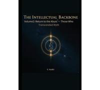 The Intellectual Backbone: Volume2: Return to the Abyss - Those Who Transcended Myth