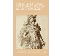 The Intellectual Culture of Puritan Women, 1558-1680 (Early Modern Literature in History)