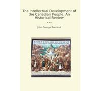 The Intellectual Development of the Canadian People: An Historical Review (Classic Books)