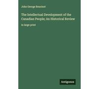 The Intellectual Development of the Canadian People; An Historical Review: in large print