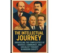 THE INTELLECTUAL JOURNEY: Unraveling the Complexities of Marxist, Communist, and Socialist Thought in Modern Society