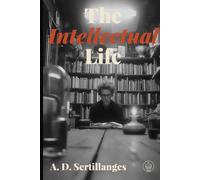 The Intellectual Life: Adapted for Modern Readers