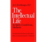 The Intellectual Life: Its Spirit, Conditions, Methods