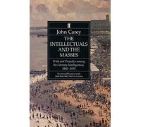 The Intellectuals and the Masses: Pride and Prejudice Among the Literary Intelligentsia 1880-1939