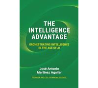 The Intelligence Advantage: Orchestrating Intelligence in the Age of AI