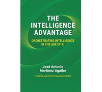 The Intelligence Advantage Orchestrating Intelligence in the Age of AI