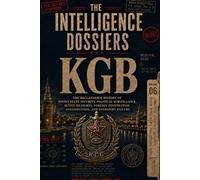 THE INTELLIGENCE DOSSIERS: KGB: The Soviet Shadow Machine