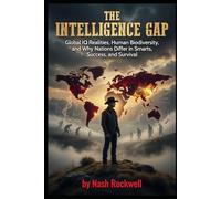 The Intelligence Gap: Global IQ Realities, Human Biodiversity, and Why Nations (and Peoples) Differ in Smarts, Success, and Survival