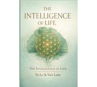 THE INTELLIGENCE OF LIFE: The Hidden Science of Healing and Consciousness