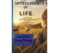 THE INTELLIGENCE OF LIFE: Understanding Ourselves Through Animals, Plants, and Microorganisms