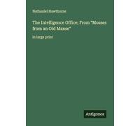 The Intelligence Office; From "Mosses from an Old Manse": in large print