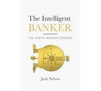 The Intelligent Banker: The Vortex Banking Concept (The Intelligent Banker by Infinite Wealth Strategist)