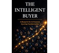 The Intelligent Buyer: A Blueprint for AI-Powered Sourcing Transformation