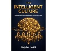 The Intelligent Culture: 10 Pillars of AI-Driven Leadership: How to Master Organizational Behavior to Boost Engagement, Predict Turnover, and Lead ... Teams in 90 Days. (AI-Powered Manager)