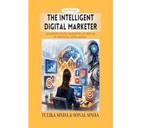 The Intelligent Digital Marketer: Mastering Digital Marketing in the Age of Artificial Intelligence