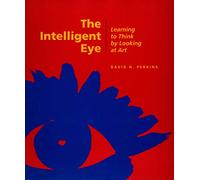 The Intelligent Eye - Learning to Think by Looking at Art: 0004 (Getty Publications -)