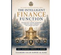 The Intelligent Finance Function: Building Data, Systems, Dashboards, Forecasts, and AI Controls That Leaders Can Trust