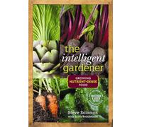 The Intelligent Gardener: Growing Nutrient-Dense Food