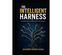 The Intelligent Harness: AI-Assisted Harness Engineering from First Principles (The Hidden Nervous System Series)