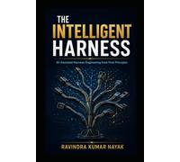 The Intelligent Harness: AI-Assisted Harness Engineering from First Principles (The Hidden Nervous System Series)